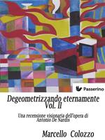 Degeometrizzando eternamente. Una recensione visionaria dell'opera di Antonio De Nardis. Vol. 2