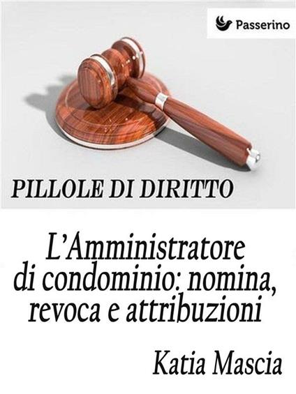 L' amministratore di condominio: nomina, revoca e attribuzioni - Katia Mascia - ebook