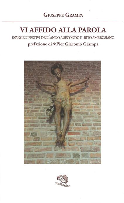 Vi affido alla Parola. Evangeli festivi dell'anno A secondo il rito ambrosiano - Giuseppe Grampa - copertina