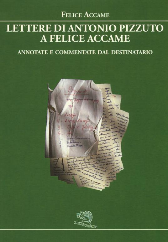Lettere di Antonio Pizzuto a Felice Accame. Annotate e commentate dal destinatario - Felice Accame - copertina