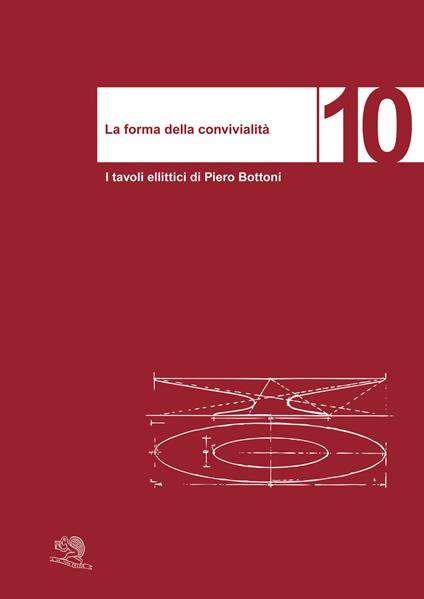 La forma della convivialità. I tavoli ellittici di Piero Bottoni. Ediz. italiana e inglese - Giancarlo Consonni - copertina