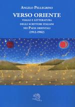 Verso Oriente. Viaggi e letteratura degli scrittori italiani nei paesi orientali (1912-82)