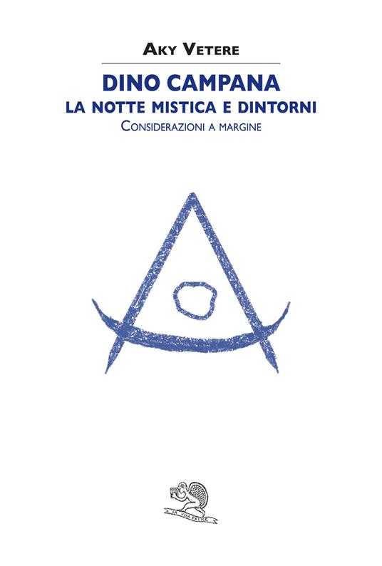 Dino Campana. La notte mistica e dintorni. Considerazioni a margine - Aky Vetere - copertina