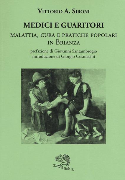 Medici e guaritori. Malattia, cura e pratiche popolari in Brianza - Vittorio A. Sironi - copertina