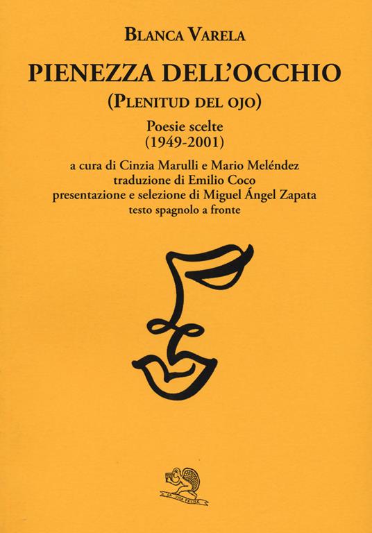 Pienezza dell'occhio. Poesie scelte (1949-2001). Testo spagnolo a fronte - Blanca Varela - copertina
