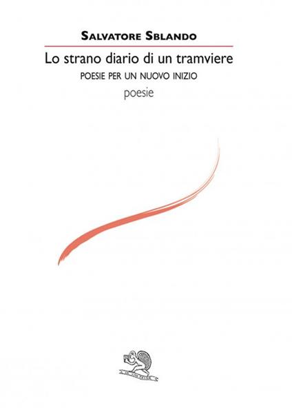 Lo strano diario di un tramviere. Poesie per un nuovo inizio - Salvatore Sblando - copertina
