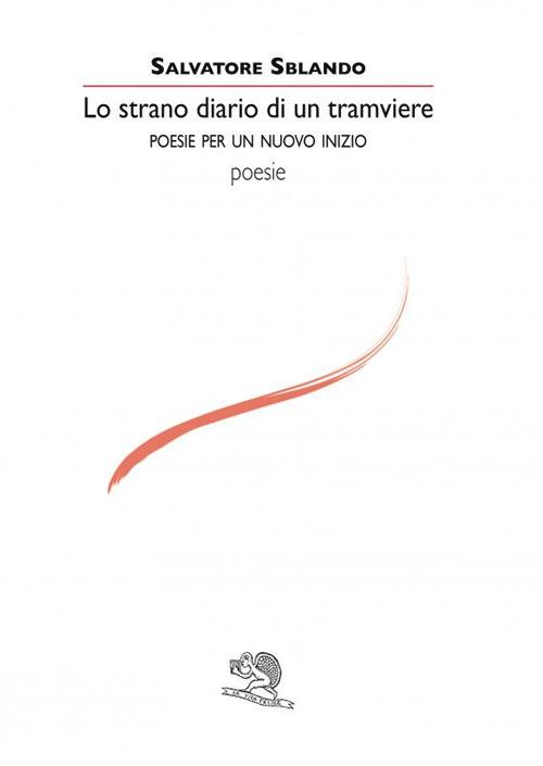 Lo strano diario di un tramviere. Poesie per un nuovo inizio - Salvatore Sblando - copertina
