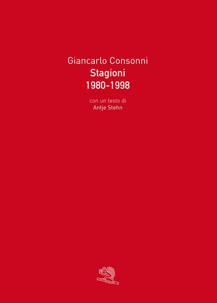 Stagioni 1980-1998. Ediz. illustrata - Giancarlo Consonni - copertina