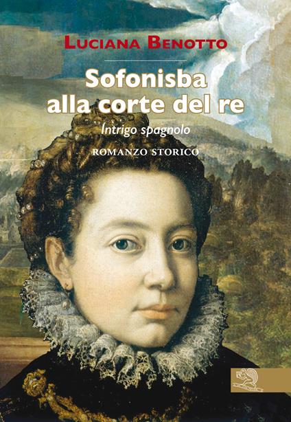 Sofonisba alla corte del re. Intrigo spagnolo - Luciana Benotto - copertina