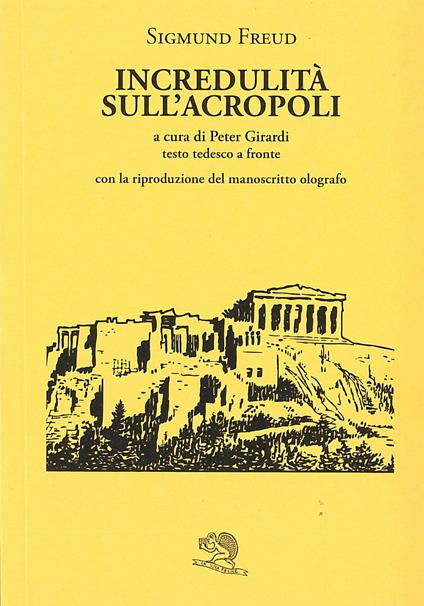 Incredulità sull'Acropoli. Testo tedesco a fronte - Sigmund Freud - copertina