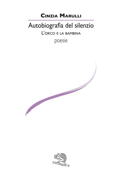 Autobiografia del silenzio. L'orco e la bambina - Cinzia Marulli - copertina