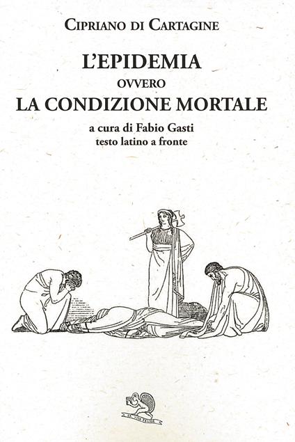 L'epidemia ovvero La condizione mortale. Testo latino a fronte - Cipriano di Cartagine (san) - copertina