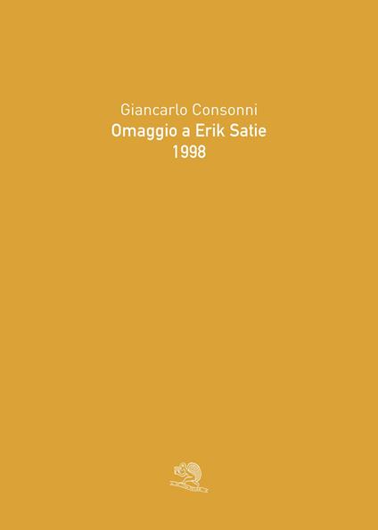 Omaggio a Erik Satie 1998. Ediz. illustrata - Giancarlo Consonni - copertina