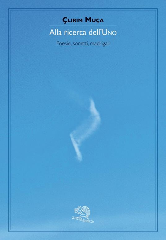 Alla ricerca dell'uno. Poesie, sonetti, madrigali - Çlirim Muça - copertina