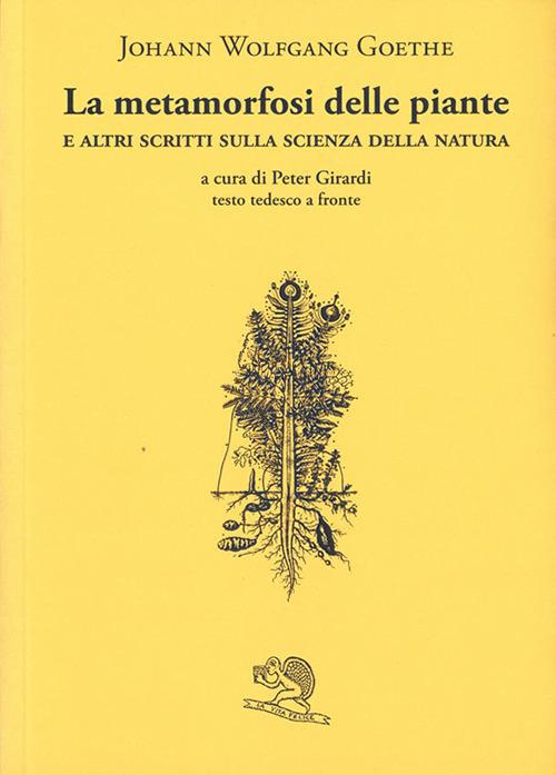 La metamorfosi delle piante e altri scritti sulla scienza della natura. Testo tedesco a fronte - Johann Wolfgang Goethe - copertina