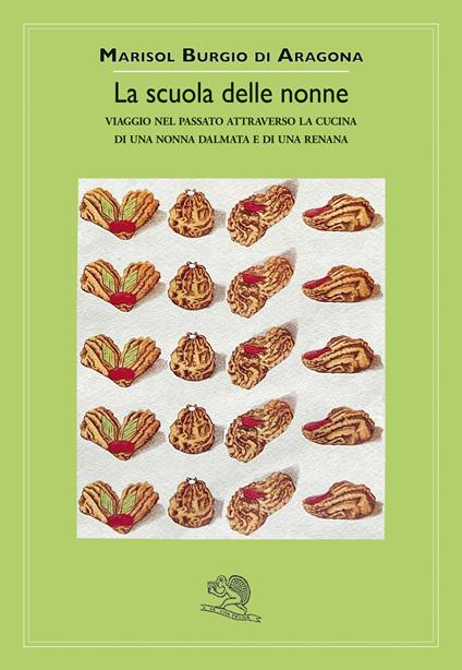 La scuola delle nonne. Viaggio nel passato attraverso la cucina di una nonna dalmata e di una renana - Marisol Burgio Di Aragona - copertina