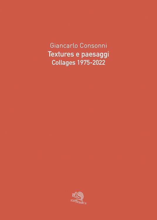Textures e paesaggi. Collages 1975-2022. Ediz. illustrata - Giancarlo Consonni - copertina