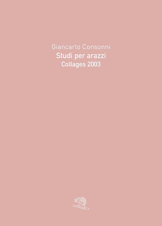 Studi per arazzi. Collages 2003. Ediz. illustrata - Giancarlo Consonni - copertina