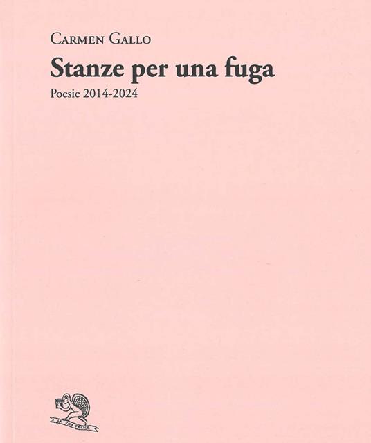 Stanze per una fuga. Poesie 2014-2024 - Carmen Gallo - copertina