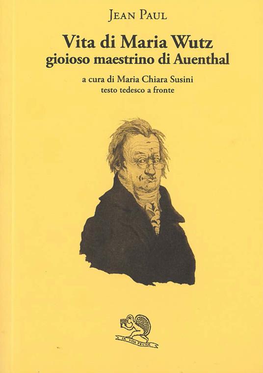 Vita di Maria Wuz. Gioioso maestrino di Auenthal. Testo tedesco a fronte - Jean Paul - copertina