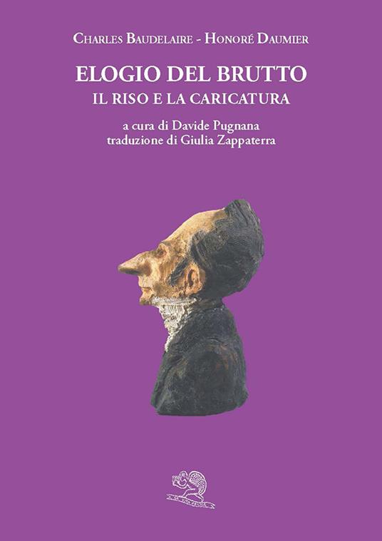 Elogio del brutto. Il riso e la caricatura. Con le plastiche de Le celebrità del Juste-Milieu - Charles Baudelaire,Honoré Daumier - copertina