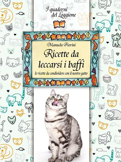 Ricette da leccarsi i baffi. Le ricette da condividere con il nostro gatto - Manuela Fiorini - copertina