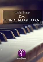 D.A. Le iniziali del mio cuore