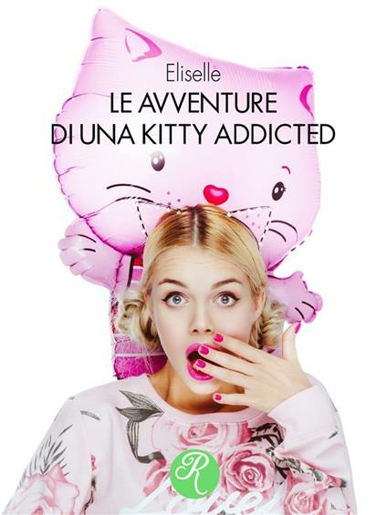 Le avventure di una Kitty addicted - Eliselle - ebook