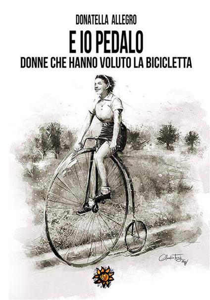 Ed io pedalo. Donne che hanno voluto la bicicletta - Donatella Allegro - ebook