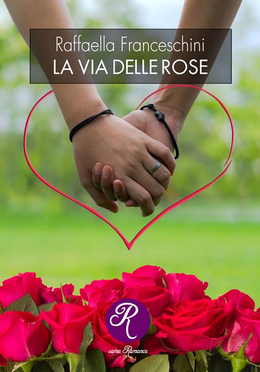 La via delle rose - Raffaella Franceschini - copertina
