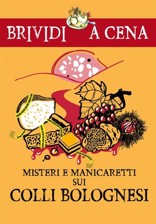 Misteri e manicaretti dei colli bolognesi - Autori vari - ebook