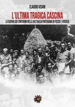 L'ultima tragica cascina. La guerra dei contadini nella battaglia partigiana di Fiesso e Vigorso