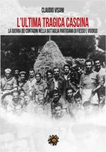 L' ultima tragica cascina. La guerra dei contadini nella battaglia partigiana di Fiesso e Vigorso