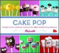 Cake pop. Consigli e trucchi e ricette per realizzare 40 irresistibili mini prelibatezze - Angie Dudley - copertina