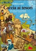 Caccia ai tesori. 100 luoghi, storie e protagonisti di inestimabili ricchezze perdute