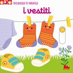 I vestiti. Scorri e gioca. Ediz. illustrata