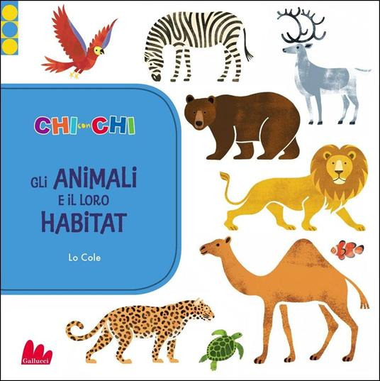 ChiconChi. Gli animali e il loro habitat. Ediz. illustrata - Lo Cole - copertina