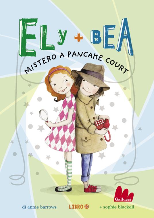 Mistero a Pancake Court. Ely + Bea. Vol. 10 - Annie Barrows,Sophie Blackall,Paola Mazzarelli - ebook