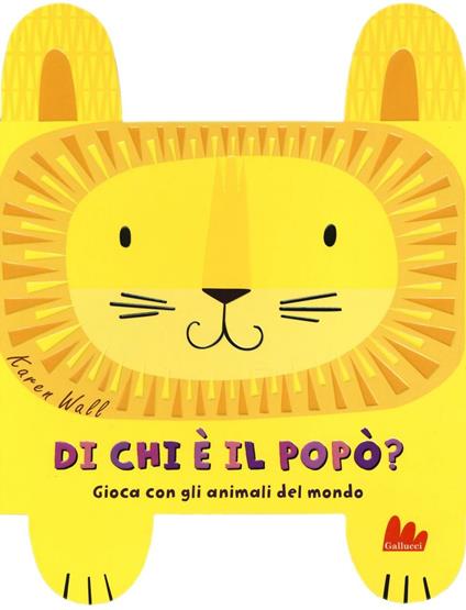 Di chi è il popò? Gioca con gli animali del mondo. Ediz. a colori - Karen Wall - copertina