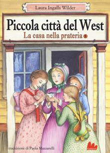 La piccola città del West. La casa nella prateria. Ediz. illustrata. Vol. 5