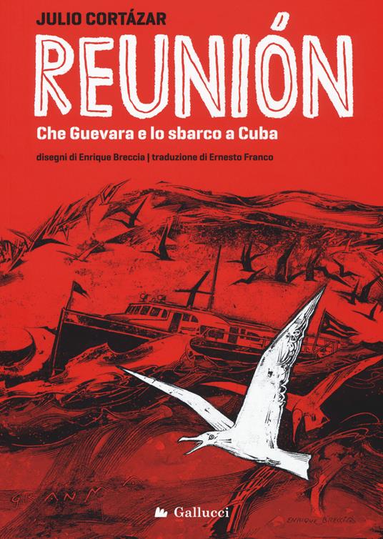 Reunión. Che Guevara e lo sbarco a Cuba. Ediz. illustrata - Julio Cortázar - copertina
