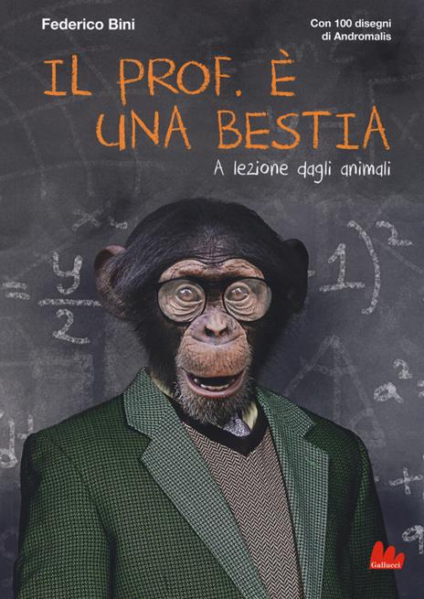 Il prof. è una bestia. A lezione dagli animali - Federico Bini - copertina