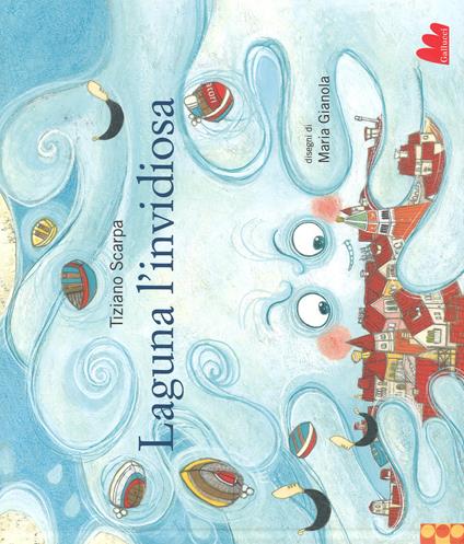Laguna l'invidiosa. Ediz. a colori - Tiziano Scarpa,Maria Gianola - copertina