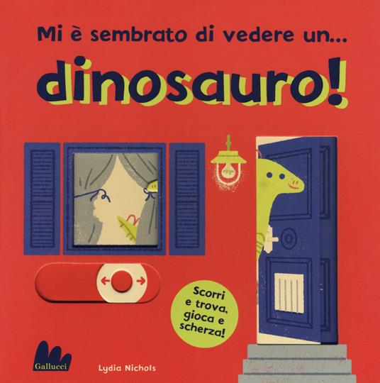 Mi è sembrato di vedere un... dinosauro! Ediz. a colori - Lydia Nichols - copertina