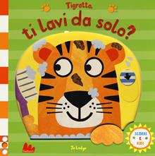 Tigrotto, ti lavi da solo? Scorri e ridi. Ediz. a colori