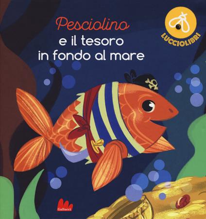 Pesciolino e il tesoro in fondo al mare. Lucciolibri. Ediz. a colori - Christelle Chatel,Joshua Heinsz - copertina