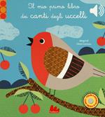 Il mio primo libro dei canti degli uccelli. Libro sonoro. Ediz. a colori