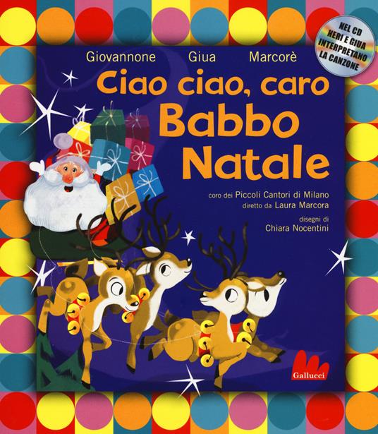 Ciao ciao, caro Babbo Natale. Ediz. a colori. Con CD-Audio - Pier Mario Giovannone,Giua,Neri Marcorè - copertina