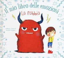La rabbia. Il mio libro delle emozioni
