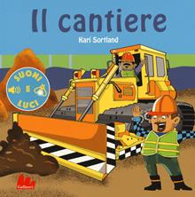 Il cantiere con luci e suoni. Ediz. illustrata